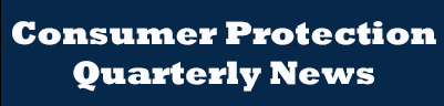 Consumer Protection Quarterly News link to page.