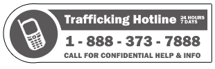 human trafficking hotline- 1-888-373-7888 24 hours, 7 days a week